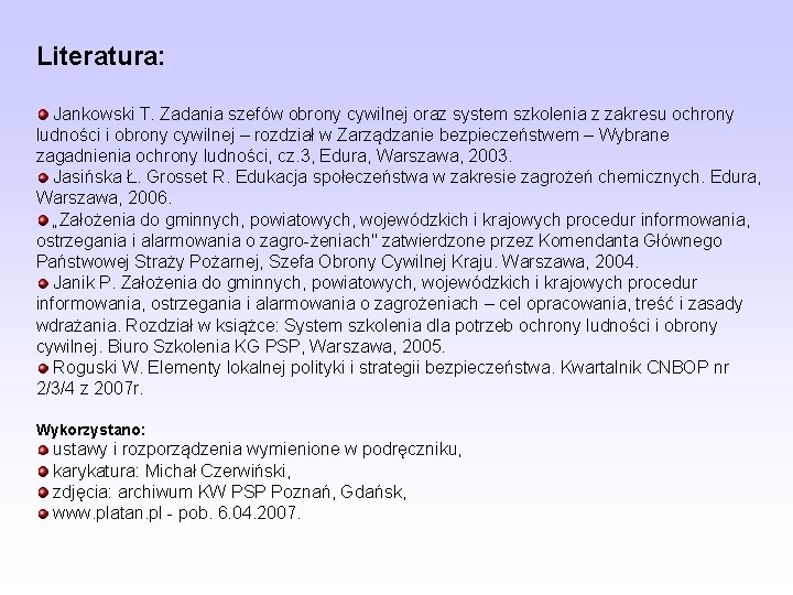 Literatura: Jankowski T. Zadania szefów obrony cywilnej oraz system szkolenia z zakresu ochrony ludności