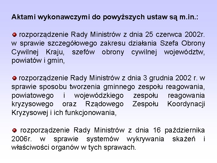 Aktami wykonawczymi do powyższych ustaw są m. in. : rozporządzenie Rady Ministrów z dnia