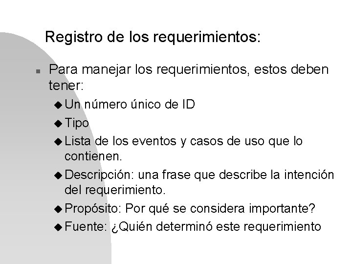 Registro de los requerimientos: n Para manejar los requerimientos, estos deben tener: u Un