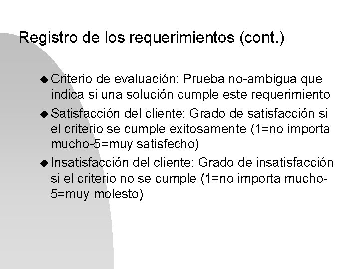 Registro de los requerimientos (cont. ) u Criterio de evaluación: Prueba no-ambigua que indica