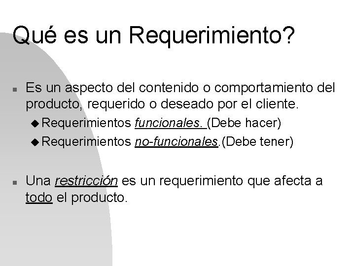 Qué es un Requerimiento? n Es un aspecto del contenido o comportamiento del producto,