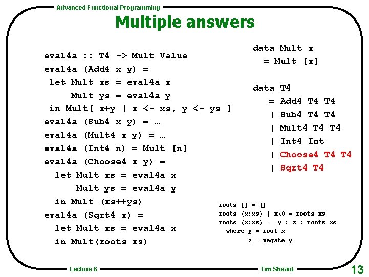 Advanced Functional Programming Multiple answers data Mult x = Mult [x] eval 4 a