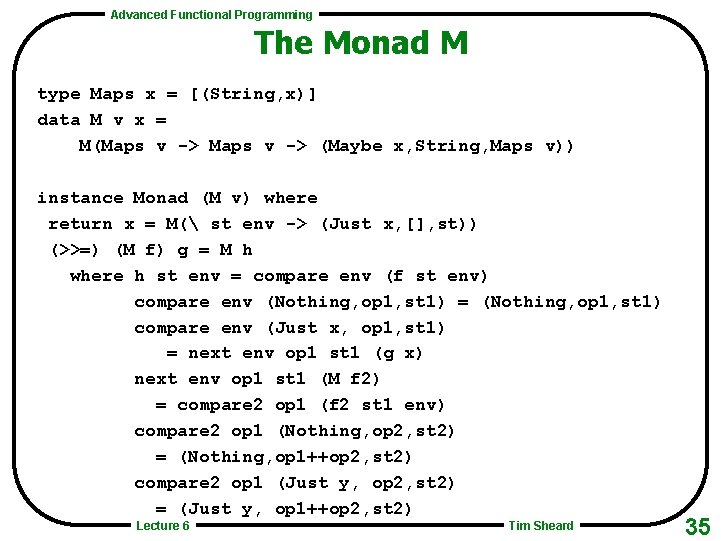 Advanced Functional Programming The Monad M type Maps x = [(String, x)] data M
