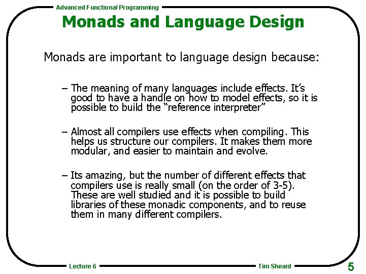 Advanced Functional Programming Monads and Language Design Monads are important to language design because: