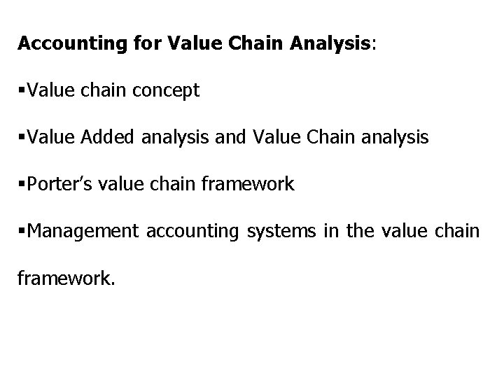 Accounting for Value Chain Analysis: §Value chain concept §Value Added analysis and Value Chain