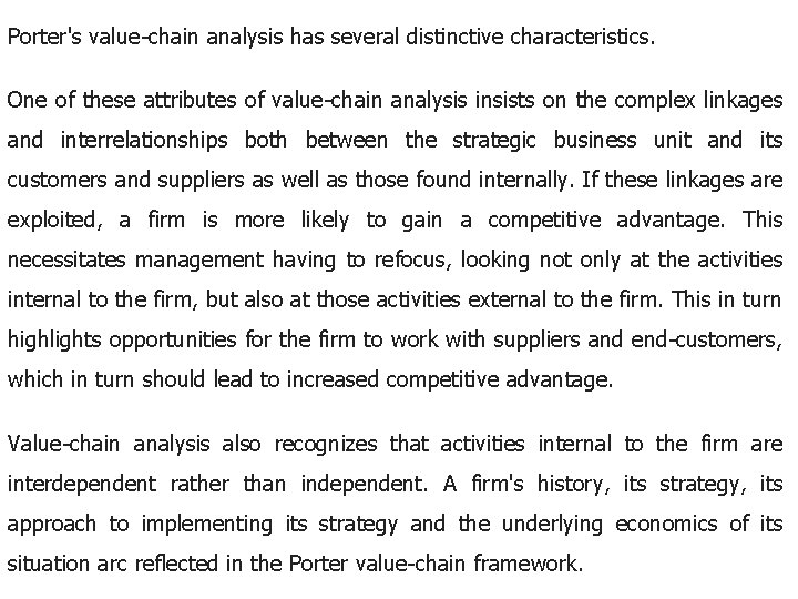 Porter's value-chain analysis has several distinctive characteristics. One of these attributes of value-chain analysis