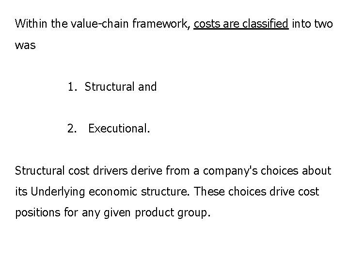 Within the value-chain framework, costs are classified into two was 1. Structural and 2.