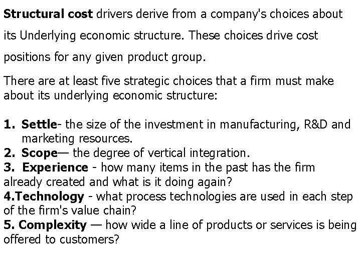 Structural cost drivers derive from a company's choices about its Underlying economic structure. These