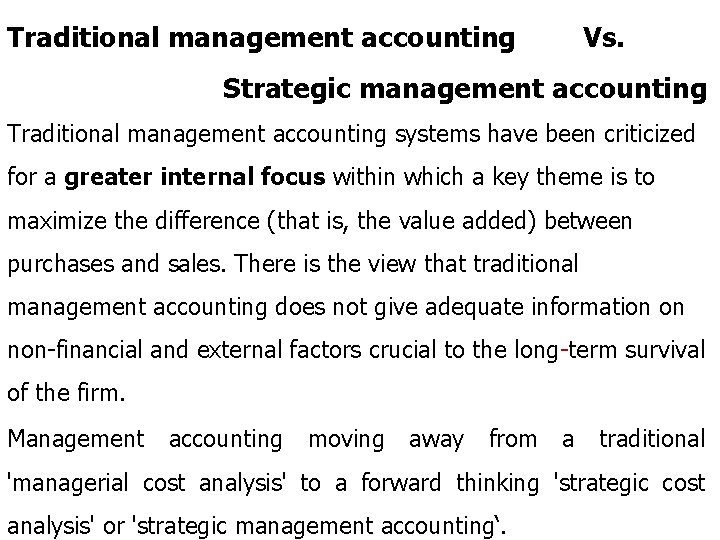 Traditional management accounting Vs. Strategic management accounting Traditional management accounting systems have been criticized