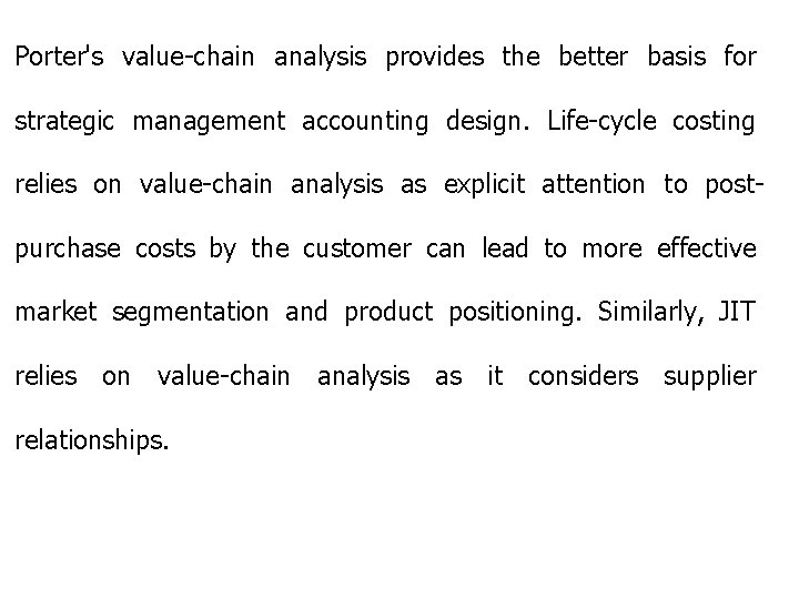 Porter's value-chain analysis provides the better basis for strategic management accounting design. Life-cycle costing