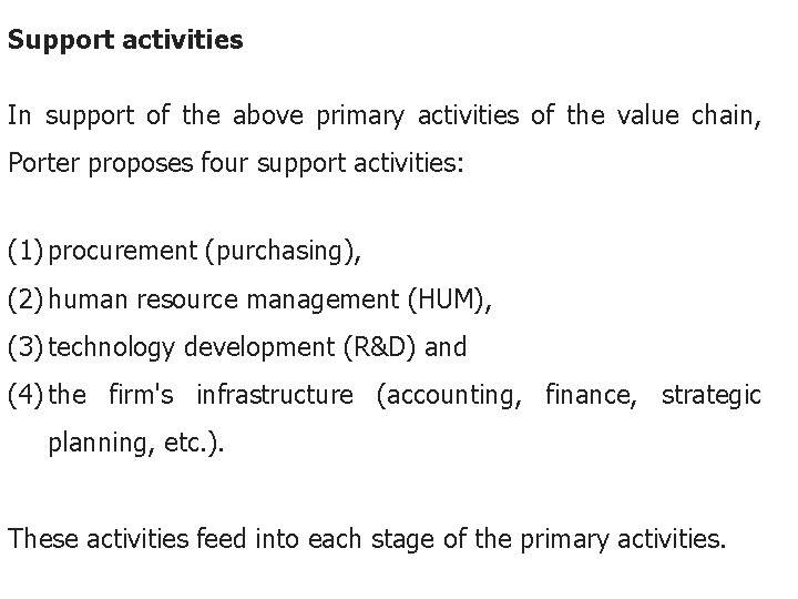 Support activities In support of the above primary activities of the value chain, Porter
