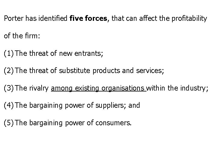 Porter has identified five forces, that can affect the profitability of the firm: (1)