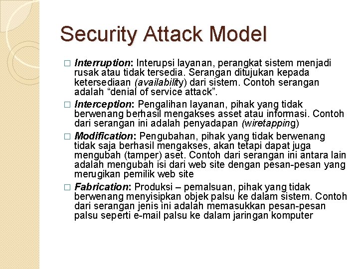 Security Attack Model Interruption: Interupsi layanan, perangkat sistem menjadi rusak atau tidak tersedia. Serangan