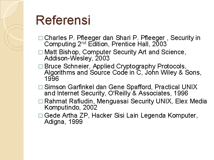 Referensi � Charles P. Pfleeger dan Shari P. Pfleeger , Security in Computing 2