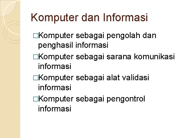 Komputer dan Informasi �Komputer sebagai pengolah dan penghasil informasi �Komputer sebagai sarana komunikasi informasi