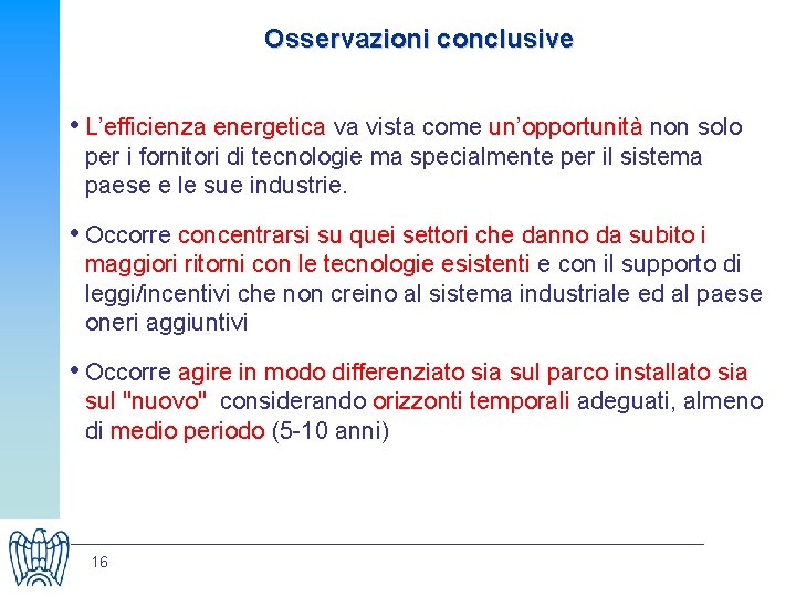 Osservazioni conclusive • L’efficienza energetica va vista come un’opportunità non solo per i fornitori