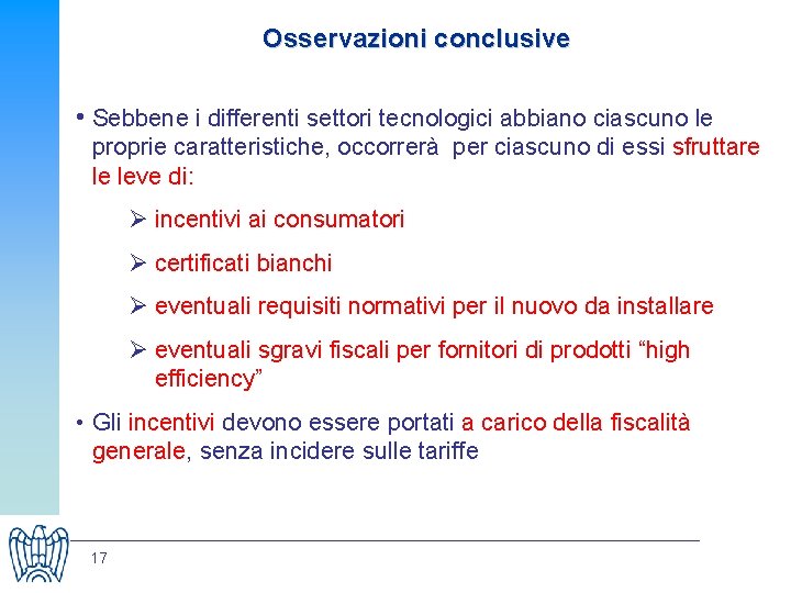 Osservazioni conclusive • Sebbene i differenti settori tecnologici abbiano ciascuno le proprie caratteristiche, occorrerà