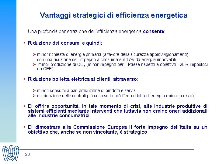 Vantaggi strategici di efficienza energetica Una profonda penetrazione dell’efficienza energetica consente: • Riduzione dei