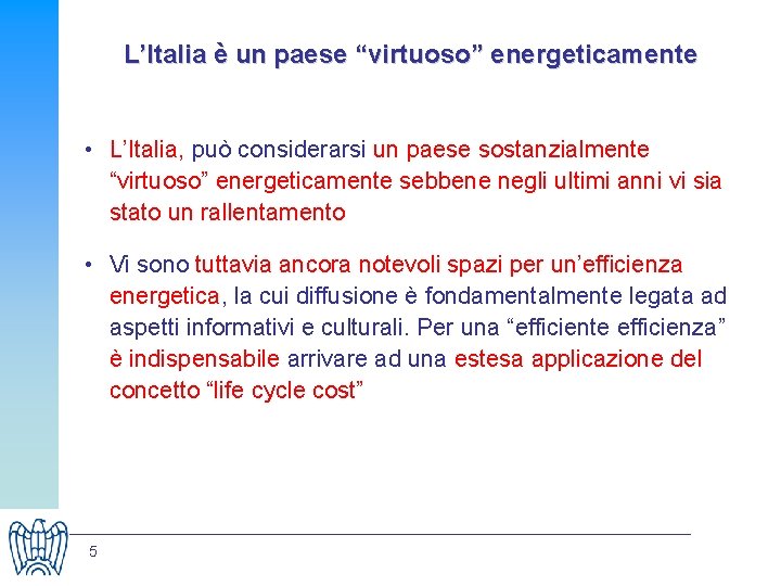 L’Italia è un paese “virtuoso” energeticamente • L’Italia, può considerarsi un paese sostanzialmente “virtuoso”