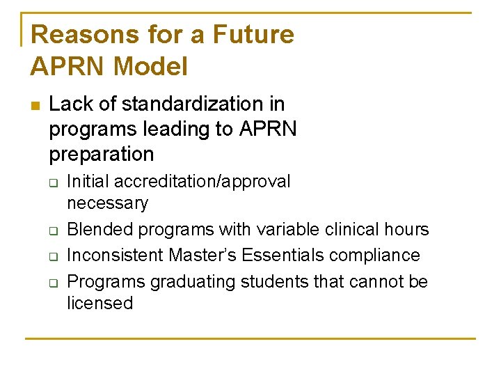 Reasons for a Future APRN Model n Lack of standardization in programs leading to