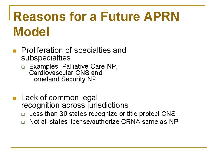 Reasons for a Future APRN Model n Proliferation of specialties and subspecialties q n