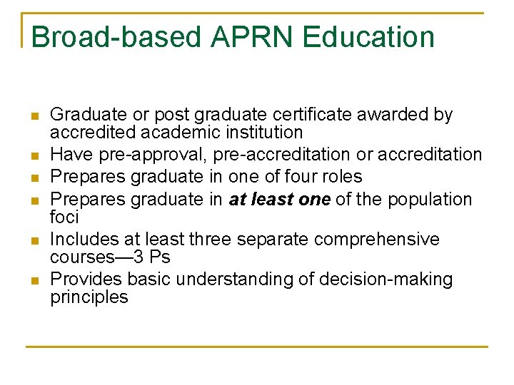 Broad-based APRN Education n n n Graduate or post graduate certificate awarded by accredited