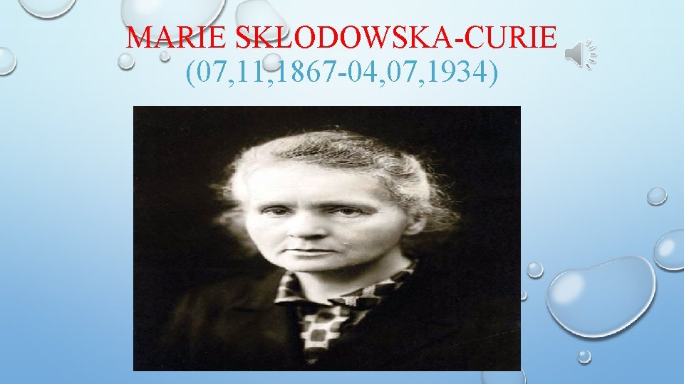 MARIE SKLODOWSKA-CURIE (07, 11, 1867 -04, 07, 1934) 