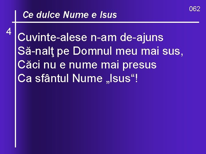 O, ce. Nume valuri, de-ndurare Ce dulce e Isus 4 Cuvinte alese n am