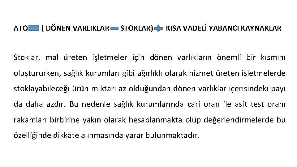 ATO ( DÖNEN VARLIKLAR STOKLAR) KISA VADELİ YABANCI KAYNAKLAR Stoklar, mal üreten işletmeler için