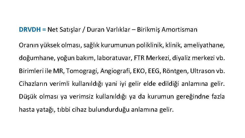 DRVDH = Net Satışlar / Duran Varlıklar – Birikmiş Amortisman Oranın yüksek olması, sağlık