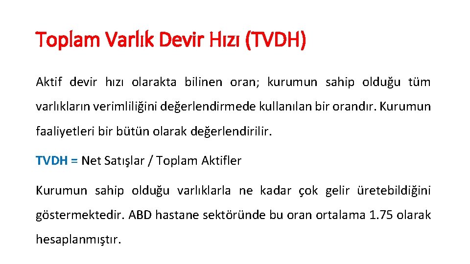 Toplam Varlık Devir Hızı (TVDH) Aktif devir hızı olarakta bilinen oran; kurumun sahip olduğu