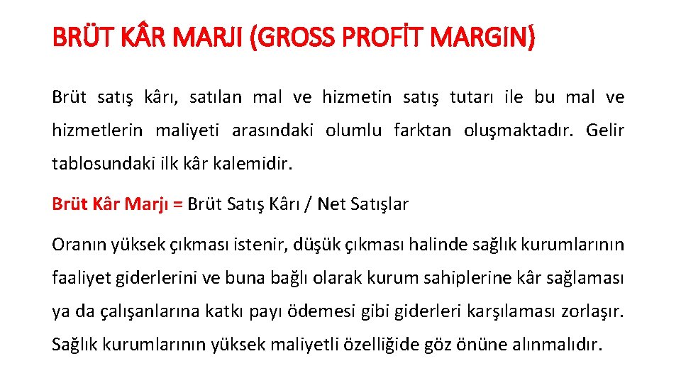 BRÜT K R MARJI (GROSS PROFİT MARGIN) Brüt satış kârı, satılan mal ve hizmetin
