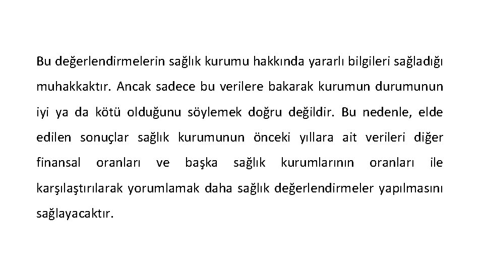 Bu değerlendirmelerin sağlık kurumu hakkında yararlı bilgileri sağladığı muhakkaktır. Ancak sadece bu verilere bakarak