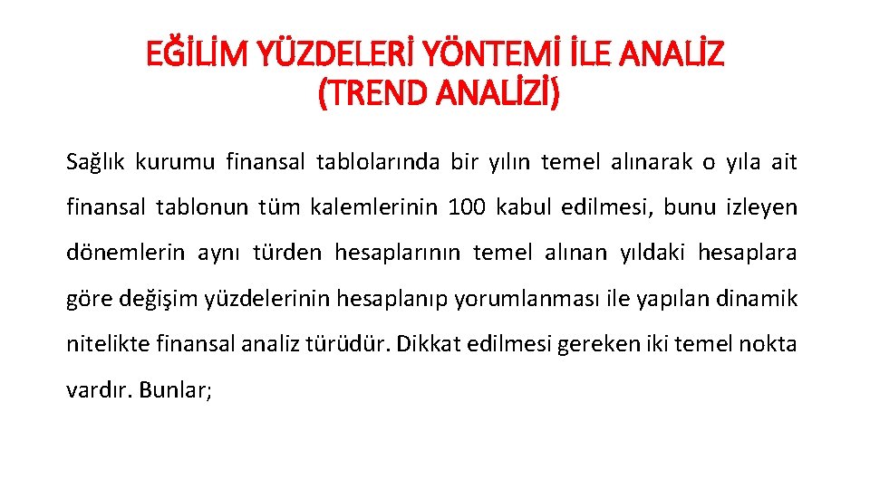 EĞİLİM YÜZDELERİ YÖNTEMİ İLE ANALİZ (TREND ANALİZİ) Sağlık kurumu finansal tablolarında bir yılın temel