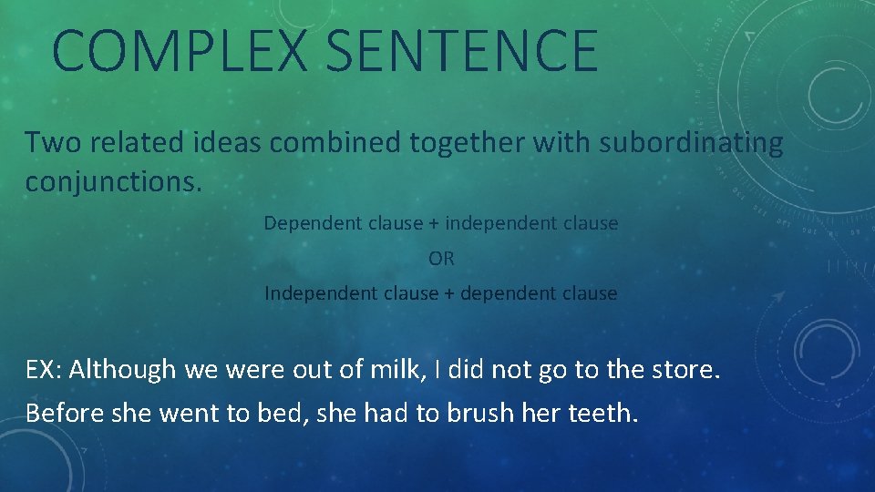 COMPLEX SENTENCE Two related ideas combined together with subordinating conjunctions. Dependent clause + independent