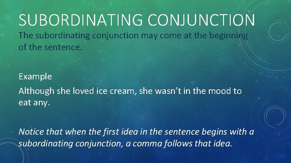 SUBORDINATING CONJUNCTION The subordinating conjunction may come at the beginning of the sentence. Example