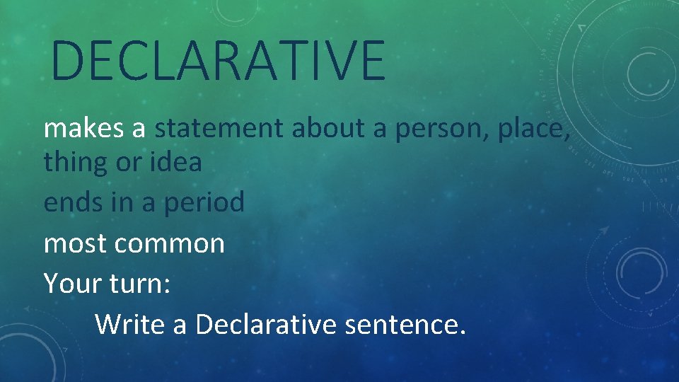 DECLARATIVE makes a statement about a person, place, thing or idea ends in a