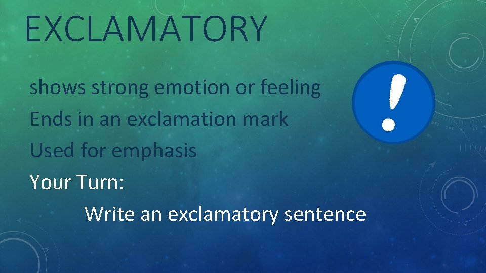 EXCLAMATORY shows strong emotion or feeling Ends in an exclamation mark Used for emphasis