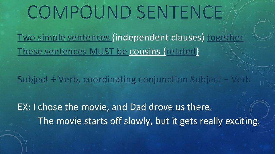 COMPOUND SENTENCE Two simple sentences (independent clauses) together These sentences MUST be cousins (related)