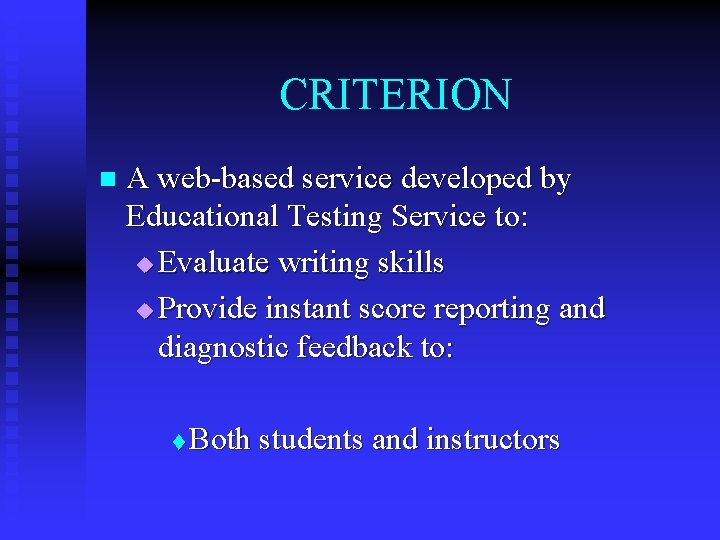 CRITERION n A web-based service developed by Educational Testing Service to: u Evaluate writing