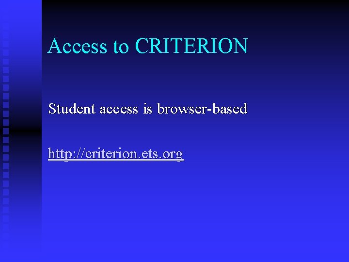 Access to CRITERION Student access is browser-based http: //criterion. ets. org 