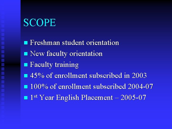 SCOPE Freshman student orientation n New faculty orientation n Faculty training n 45% of