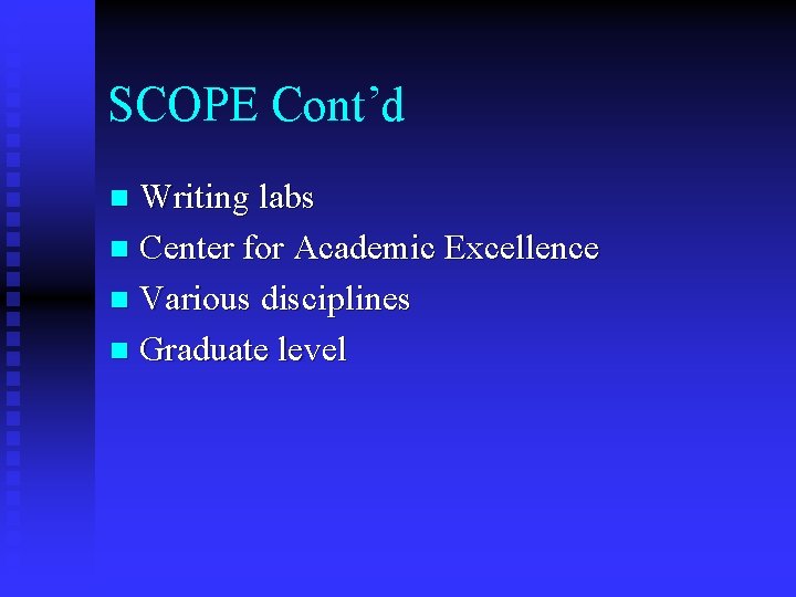 SCOPE Cont’d Writing labs n Center for Academic Excellence n Various disciplines n Graduate