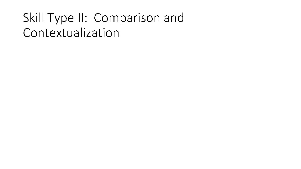 Skill Type II: Comparison and Contextualization Skill Type II: Comparison and Contextualization