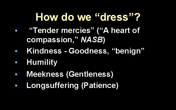 How do we “dress”? • • • “Tender mercies” (“A heart of compassion, ”