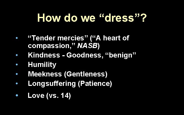 How do we “dress”? • • • “Tender mercies” (“A heart of compassion, ”