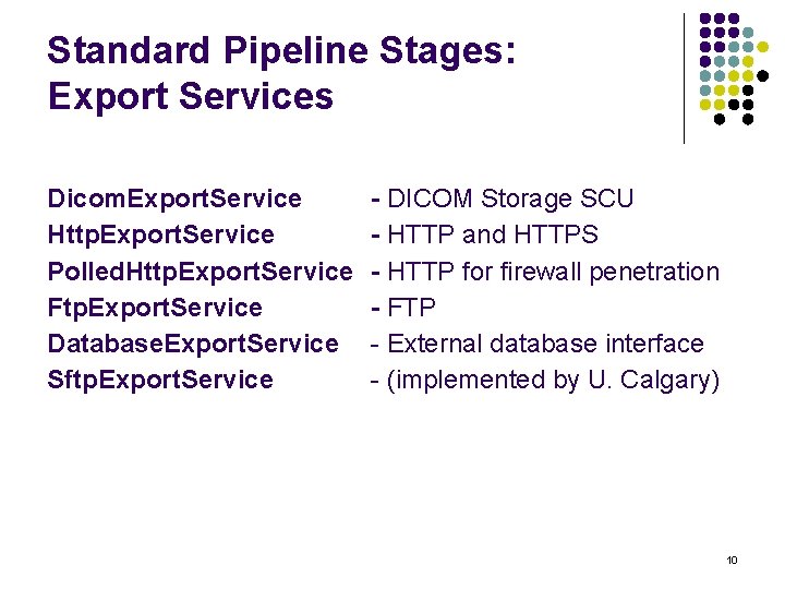 Standard Pipeline Stages: Export Services Dicom. Export. Service Http. Export. Service Polled. Http. Export.