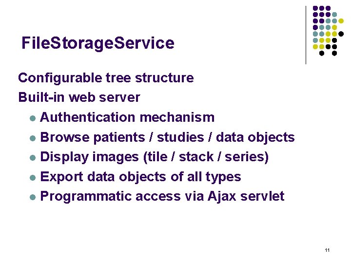 File. Storage. Service Configurable tree structure Built-in web server Authentication mechanism Browse patients /