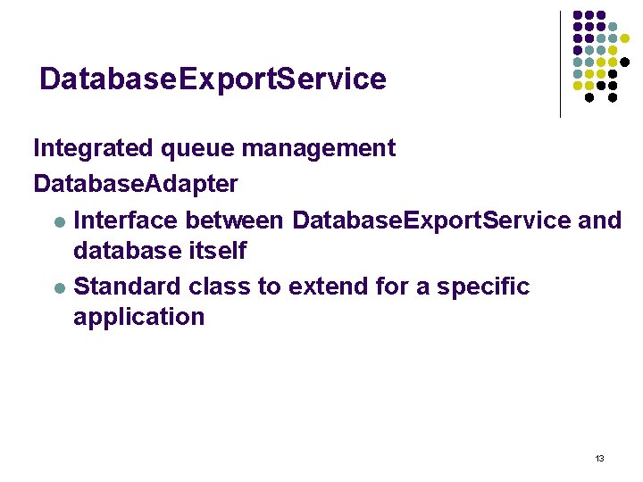 Database. Export. Service Integrated queue management Database. Adapter Interface between Database. Export. Service and