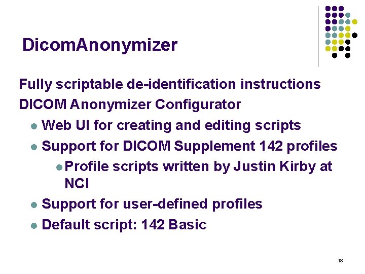 Dicom. Anonymizer Fully scriptable de-identification instructions DICOM Anonymizer Configurator Web UI for creating and